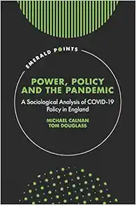 Power, Policy and the Pandemic: A Sociological Analysis of COVID-19 Policy in England (Emerald Points) (Original PDF from Publisher)