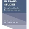 Advances in Trans Studies: Moving Toward Gender Expansion and Trans Hope (Advances in Gender Research, 32) (Original PDF from Publisher)