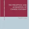 The Perception and Acquisition of Chinese Polysemy (Contemporary Studies in Descriptive Linguistics, 56) (Original PDF from Publisher)