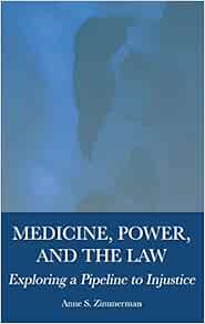 Medicine, Power, and the Law: Exploring a Pipeline to Injustice (Original PDF from Publisher)