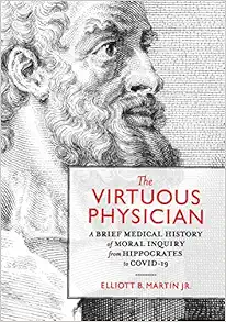The Virtuous Physician: A Brief Medical History of Moral Inquiry from Hippocrates to COVID-19 (Original PDF from Publisher)