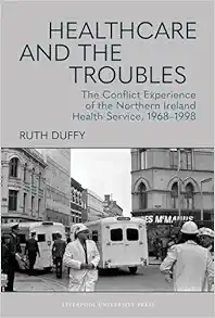 Healthcare and the Troubles: The Conflict Experience of the Northern Ireland Health Service, 1968–1998 (Original PDF from Publisher)
