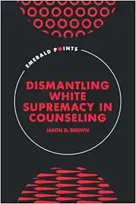 Dismantling White Supremacy in Counseling (Emerald Points) (Original PDF from Publisher)