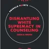 Dismantling White Supremacy in Counseling (Emerald Points) (EPUB)