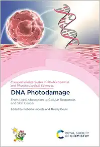 DNA Photodamage: From Light Absorption to Cellular Responses and Skin Cancer (Comprehensive Series in Photochemical & Photobiological Sciences, Volume 21) (Original PDF from Publisher)