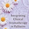 Integrating Clinical Aromatherapy in Palliative Care (Original PDF from Publisher)