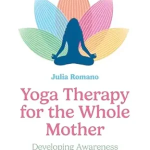 Yoga Therapy for the Whole Mother: Developing Awareness in Service of Postpartum Healing (Original PDF from Publisher)