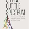 Selling Out the Spectrum: How Science Lost the Trust of Autistic People, and How It Can Win It Back (EPUB)