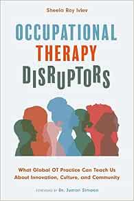 Occupational Therapy Disruptors: What Global OT Practice Can Teach Us About Innovation, Culture, and Community (Original PDF from Publisher)