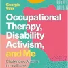 Occupational Therapy, Disability Activism, and Me (Original PDF from Publisher)