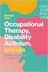 Occupational Therapy, Disability Activism, and Me (Original PDF from Publisher)