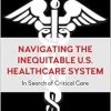 Navigating the Inequitable U.S. Healthcare System: In Search of Critical Care (EPUB)