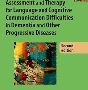 Assessment and Therapy for Language and Cognitive Communication Difficulties in Dementia and Other Progressive Diseases, 2nd Edition (Original PDF from Publisher)