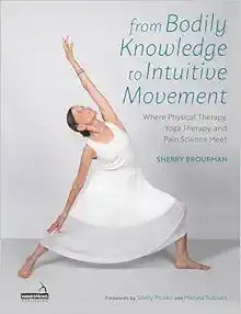 From Bodily Knowledge to Intuitive Movement: Where Physical Therapy, Yoga Therapy and Pain Science Meet (EPUB)