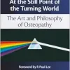 At the Still Point of the Turning World: The Art and Philosophy of Osteopathy (EPUB)
