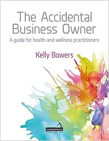 The Accidental Business Owner: A Friendly Guide to Success for Health and Wellness Practitioners (Original PDF from Publisher)