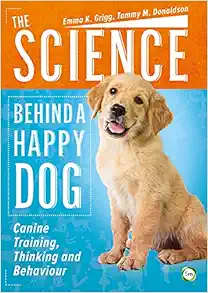 The Science Behind a Happy Dog: Canine Training, Thinking and Behaviour (Original PDF from Publisher)