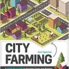 City Farming: A How-to Guide to Growing Crops and Raising Livestock in Urban Spaces (EPUB)