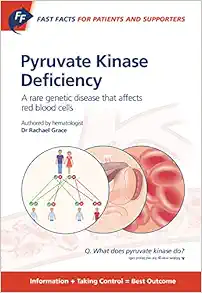 Fast Facts: Pyruvate Kinase Deficiency for Patients and Supporters; a Rare Genetic Disease That Affects Red Blood Cells (Original PDF from Publisher)