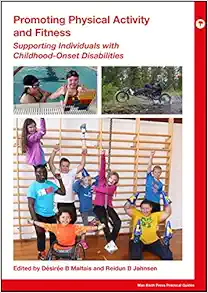 Promoting Physical Activity and Fitness: Supporting Individuals with Childhood-Onset Disabilities (Mac Keith Press Practical Guides) (Original PDF from Publisher)
