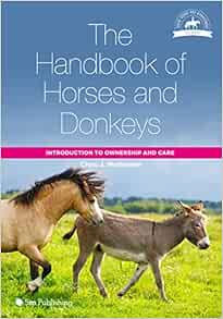The Handbook of Horses and Donkeys: Introduction to Ownership and Care (The Horse Riding and Management Series) (Original PDF from Publisher)