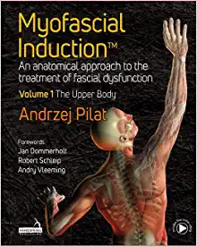 Myofascial Induction: An Anatomical Approach to the Treatment of Fascial Dysfunction: the Upper Body, Volume 1 (ePub+Converted PDF)