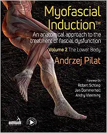 Myofascial Induction™ Volume 2: The Lower Body: An Anatomical Approach to the Treatment of Fascial Dysfunction (Original PDF from Publisher)