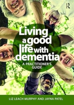 Living a good life with Dementia: A practitioner’s guide (Original PDF from Publisher)