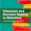 Dilemmas and Decision Making in Midwifery: A Practice-based Approach (Original PDF from Publisher)
