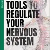 Tools To Regulate Your Nervous System: 9 Somatic, Cognitive & Lifestyle Techniques To Create Calm, Relieve Stress & Reduce Anxiety (FeelWell Series) (EPUB + Converted PDF)