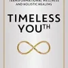 Timeless Youth: The Five Truths of Transformational Wellness and Holistic Healing (EPUB)