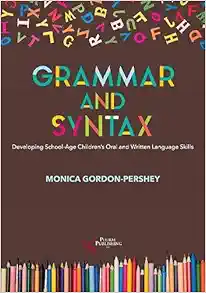 Grammar and Syntax: Developing School-Age Children’s Oral and Written Language Skills (Original PDF from Publisher)
