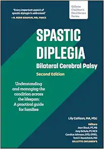 Spastic Diplegia – Bilateral Cerebral Palsy: Understanding and Managing the Condition across the Lifespan: A Practical Guide for Families (Gillette Children’s Healthcare Series), 2nd Edition (Original PDF from Publisher)