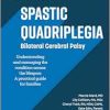 Spastic Quadriplegia: Bilateral Cerebral Palsy: Understanding and Managing the Condition across the Lifespan: A Practical Guide for Families (Gillette Children’s Healthcare Series) (Original PDF from Publisher)