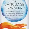 The Language of Water: Ancient Techniques and Community Stories for a Water Secure Future (EPUB)