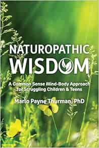 Naturopathic Wisdom: A Common Sense Mind-Body Approach for Struggling Children and Teens (EPUB)