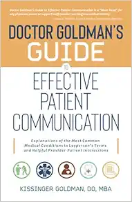 Doctor Goldman’s Guide to Effective Patient Communication: Explanations of the Most Common Medical Conditions in Layperson’s Terms and Helpful Provider-Patient Interactions (Original PDF from Publisher)