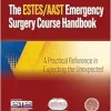 AAST/ESTES Emergency Surgery Course Handbook: A Practical Reference in Expecting the Unexpected (Original PDF from Publisher)