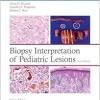 Biopsy Interpretation of Pediatric Lesions, 2nd edition (Original PDF from Publisher)