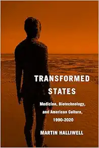 Transformed States: Medicine, Biotechnology, and American Culture, 1990–2020 (Original PDF from Publisher)