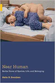 Near Human: Border Zones of Species, Life, and Belonging (Medical Anthropology) (EPUB)
