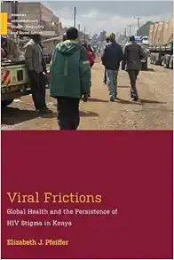Viral Frictions: Global Health and the Persistence of HIV Stigma in Kenya (Medical Anthropology) (EPUB)