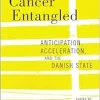 Cancer Entangled: Anticipation, Acceleration, and the Danish State (EPUB)