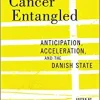 Cancer Entangled: Anticipation, Acceleration, and the Danish State (Original PDF from Publisher)