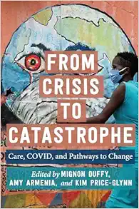 From Crisis to Catastrophe: Care, COVID, and Pathways to Change (Carework in a Changing World) (Original PDF from Publisher)