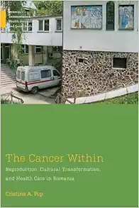 The Cancer Within: Reproduction, Cultural Transformation, and Health Care in Romania (Medical Anthropology) (Original PDF from Publisher)