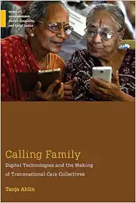 Calling Family: Digital Technologies and the Making of Transnational Care Collectives (Medical Anthropology) (Original PDF from Publisher)