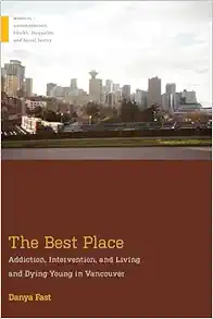 The Best Place: Addiction, Intervention, and Living and Dying Young in Vancouver (Medical Anthropology) (Original PDF from Publisher)