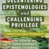 Decentering Epistemologies and Challenging Privilege: Critical Care Ethics Perspectives (Carework in a Changing World) (Original PDF from Publisher)