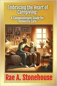Embracing the Heart of Caregiving: A Compassionate Guide for Dementia Care (EPUB)
